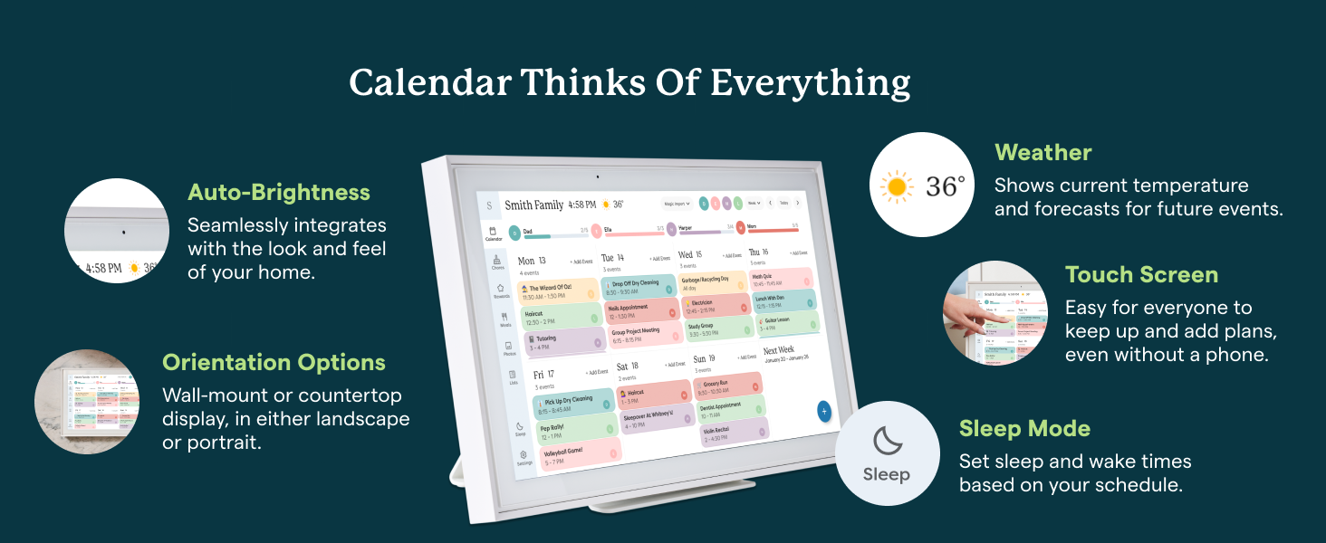 Calendar Thinks of Everything. Auto-Brightness. Weather. Touch Screen. Sleep Mode. Auto-rotate.